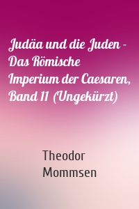 Judäa und die Juden - Das Römische Imperium der Caesaren, Band 11 (Ungekürzt)