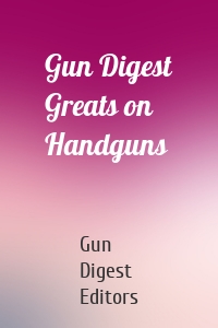 Gun Digest Greats on Handguns
