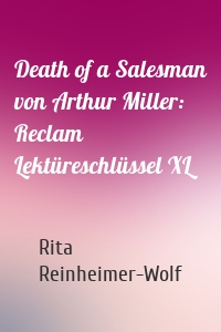 Death of a Salesman von Arthur Miller: Reclam Lektüreschlüssel XL