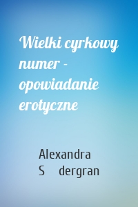 Wielki cyrkowy numer - opowiadanie erotyczne