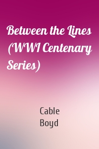 Between the Lines (WWI Centenary Series)