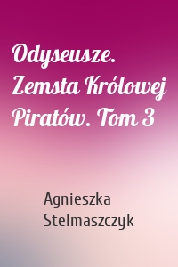 Odyseusze. Zemsta Królowej Piratów. Tom 3