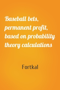 Baseball bets, permanent profit, based on probability theory calculations