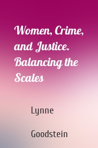 Women, Crime, and Justice. Balancing the Scales