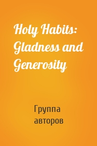 Holy Habits: Gladness and Generosity