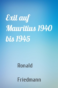 Exil auf Mauritius 1940 bis 1945