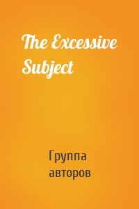 The Excessive Subject