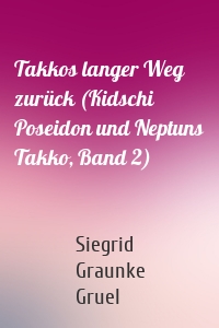 Takkos langer Weg zurück (Kidschi Poseidon und Neptuns Takko, Band 2)