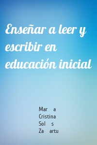 Enseñar a leer y escribir en educación inicial