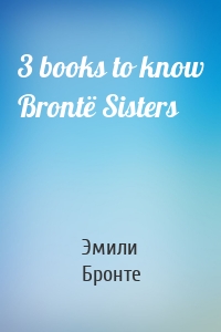 3 books to know Brontë Sisters