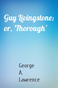 Guy Livingstone; or, 'Thorough'