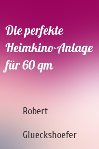 Die perfekte Heimkino-Anlage für 60 qm