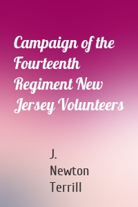 Campaign of the Fourteenth Regiment New Jersey Volunteers