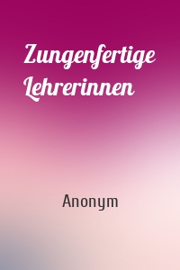 Zungenfertige Lehrerinnen