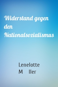 Widerstand gegen den Nationalsozialismus