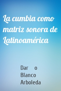 La cumbia como matriz sonora de Latinoamérica