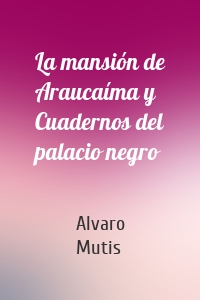 La mansión de Araucaíma y Cuadernos del palacio negro