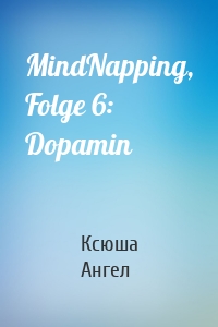 MindNapping, Folge 6: Dopamin