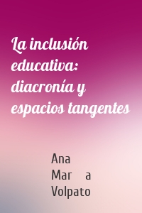 La inclusión educativa: diacronía y espacios tangentes