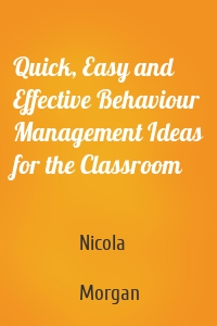 Quick, Easy and Effective Behaviour Management Ideas for the Classroom