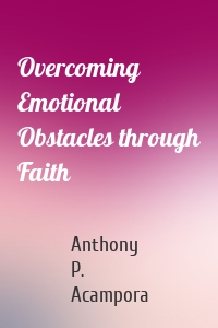 Overcoming Emotional Obstacles through Faith