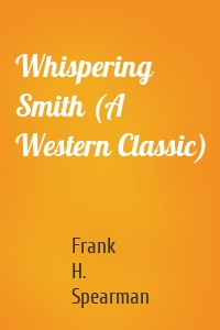 Whispering Smith (A Western Classic)