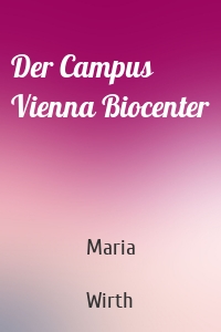 Der Campus Vienna Biocenter