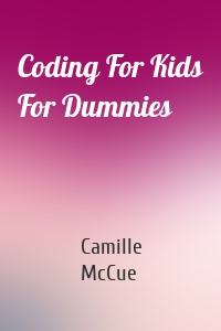 Coding For Kids For Dummies