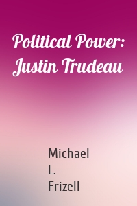 Political Power: Justin Trudeau