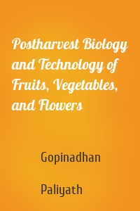 Postharvest Biology and Technology of Fruits, Vegetables, and Flowers