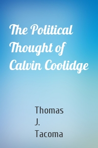 The Political Thought of Calvin Coolidge