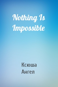 Nothing Is Impossible