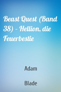 Beast Quest (Band 38) – Hellion, die Feuerbestie