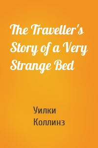 The Traveller's Story of a Very Strange Bed