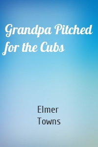 Grandpa Pitched for the Cubs