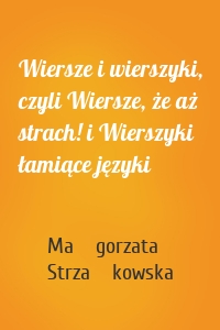 Wiersze i wierszyki, czyli Wiersze, że aż strach! i Wierszyki łamiące języki