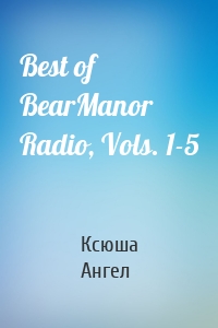 Best of BearManor Radio, Vols. 1-5