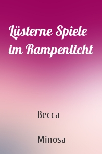 Lüsterne Spiele im Rampenlicht
