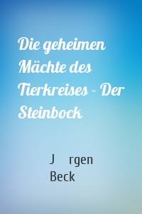 Die geheimen Mächte des Tierkreises - Der Steinbock