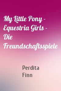 My Little Pony - Equestria Girls - Die Freundschaftsspiele