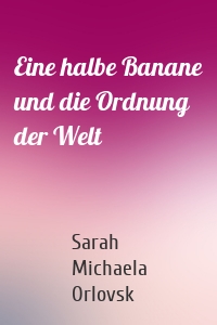 Eine halbe Banane und die Ordnung der Welt