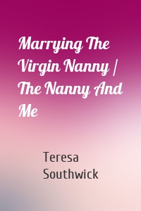 Marrying The Virgin Nanny / The Nanny And Me