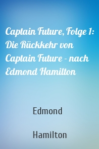 Captain Future, Folge 1: Die Rückkehr von Captain Future - nach Edmond Hamilton