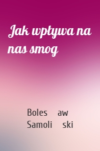 Jak wpływa na nas smog