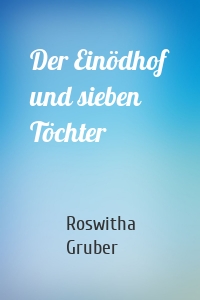 Der Einödhof und sieben Töchter