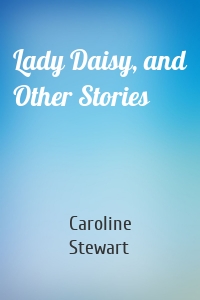 Lady Daisy, and Other Stories
