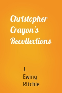 Christopher Crayon's Recollections