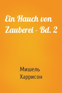 Ein Hauch von Zauberei - Bd. 2