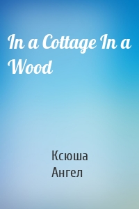 In a Cottage In a Wood