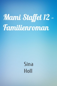 Mami Staffel 12 – Familienroman